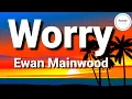 Download Lagu Ewan Mainwood - Worry (Lyrics)