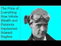 The Price of Everything How Infinite Wealth and Paranoia Imprisoned Howard Hughes