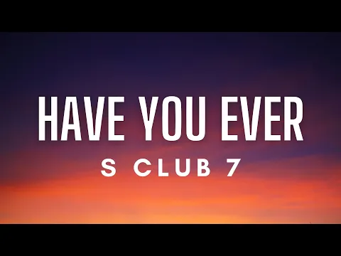 Download MP3 S Club 7 - Have You Ever (Lyrics)