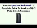 How Do Spectrum Pods Work - Complete Guide To Spectrum Wi-Fi Pods Mesh Coverage