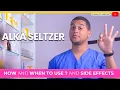 How and when to use ALKA SELTZER and Side Effects - What is ALKA SELTZER used for