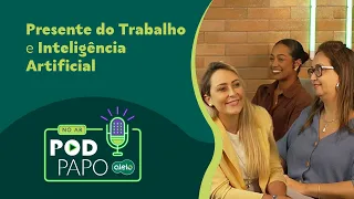 Presente do trabalho e Inteligência Artificial | Pod Papo | Episódio 1