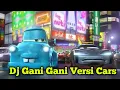 Download Lagu DJ GANI GANI VIRAL TIKTOK - Versi Cars Dan Lighting McQueen