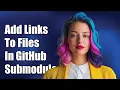 How to Add Relative Links to Files in GitHub Submodules Using Markdown