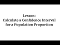 Lesson Calculate a Confidence Interval for a Population Proportion