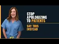 Stop Apologizing to Your Patients It s Making Your Day Worse