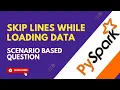 4 Skip line while loading data into dataFrame Top 10 PySpark Scenario Based Interview Question
