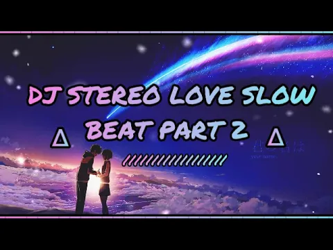 Download MP3 DJ STEREO LOVE SLOW BEAT 2021 PT2 AHMADDJOXS