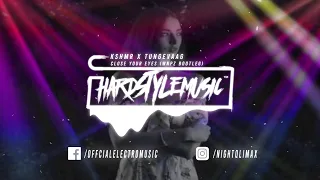 kshmr x tungevaag close your eyes wnpz bootleg 