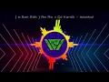 Download Lagu [ e.San Edit ] Ro Ro x Dj Kantik - Istanbul (Original)
