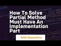 how to solve partial method must have an implementation part