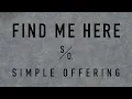 Find Me Here - Simple Offering