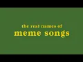 the real names of meme songs part 1