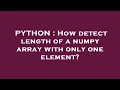 PYTHON How detect length of a numpy array with only one element