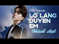 Lagu LỠ LÀNG DUYÊN EM - THÀNH ĐẠT x ĐÔNG THIÊN ĐỨC | MV LYRIC