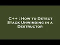 C How to Detect Stack Unwinding in a Destructor