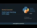 Michal Gutowski - Static Type Checking With Mypy