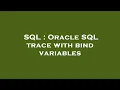 SQL Oracle SQL trace with bind variables