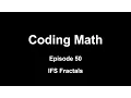 Coding Math Episode 50 - IFS Fractals