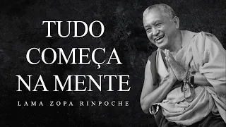 Lama Zopa Rinpoche - Tudo Começa na Mente