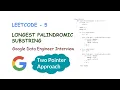 Google Data Engineer Interview Problem Longest Palindromic Substring Leetcode 5 Python Solution