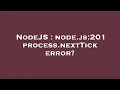 NodeJS node js 201 process nextTick error