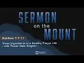 Three Ingredients to a Healthy Prayer Life Matthew 7 7-11