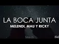 Melendi, Mau y Ricky - La Boca Junta (Letra)