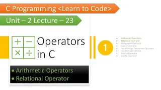Unit-2 Lecture-23 Operators in C Arithmetic and Relational Operator