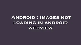 Android Images not loading in android webview