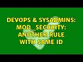 DevOps SysAdmins mod - security another rule with same ID 4 Solutions