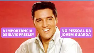 A IMPORTÂNCIA DE ELVIS NO PESSOAL DA JOVEM GUARDA