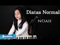 Lagu DIATAS NORMAL - NOAH | MICHELA THEA