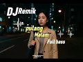 Lagu 💫💞DJ Pulang Malam Remix | 💫Full Bass – Versi Terbaru 2025 | Melodik ID