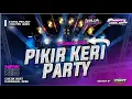 Download Lagu Dj Pikir Keri Party Bass Glerr Middle Nrotok Cocok Buat Karnaval 2025