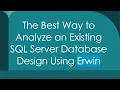 The Best Way to Analyze an Existing SQL Server Database Design Using Erwin