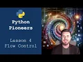 Python Pioneers Lesson 4 - Flow Control Basics