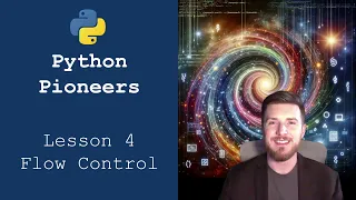 Python Pioneers Lesson 4 - Flow Control Basics