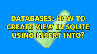 Databases How to create view in SQLite using INSERT INTO