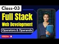 Full Stack Web Devlopment with Python Django Operators and Operands Python FullStack Class 3