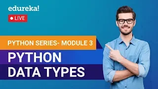 Python Data Types Learn Python Python Tutorial for Beginners Edureka Python Module - 3