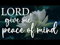 LORD Give Me Peace of Mind Christian Prayer for Anxiety and Rest