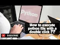 How to execute your python script with a double click