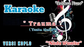 Download Trauma - Yunita Ababil || Karaoke Nada Cewek ( Versi Dangdut Koplo ) MP3