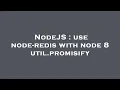 NodeJS use node-redis with node 8 util promisify