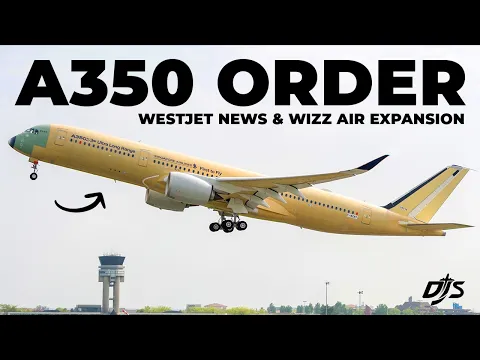 Download MP3 A350 Order, WestJet News & Wizz Air New Aircraft