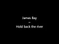 James Bay ~ Hold back the river lyrics