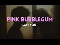 Lavi Kou - Pink Bubblegum (Lyrics)