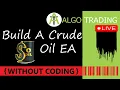 Build a CRUDE OIL MQL5 Expert Advisor EA - No Coding