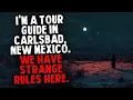 I m a Tour Guide in Carlsbad New Mexico We Have Strange Rules Here